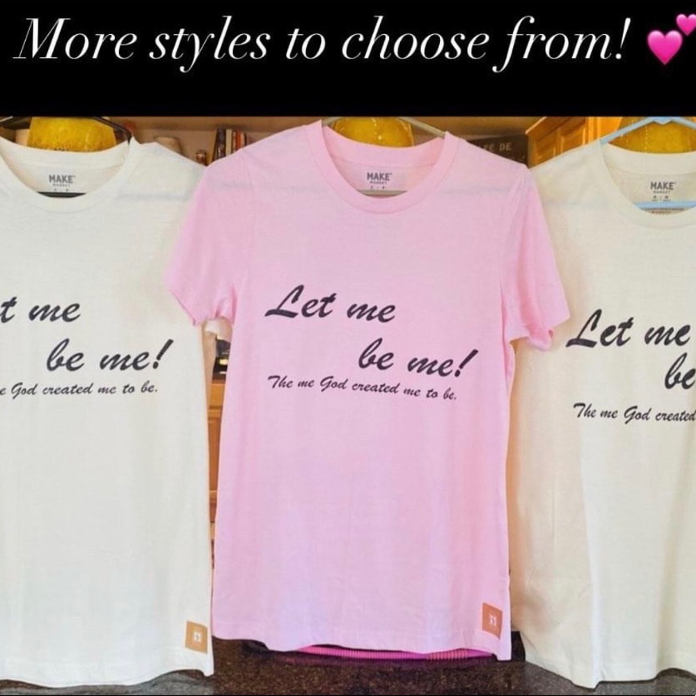 Let Me Be Me! The me God created me to be. Women’s soft tees.